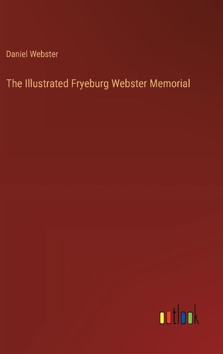 The Illustrated Fryeburg Webster Memorial