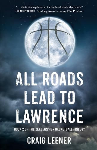 Cover image for All Roads Lead to Lawrence: Book 2 of the Zeke Archer Basketball Trilogy