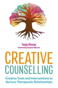 Cover image for Creative Counselling: Creative Tools and Interventions to Nurture Therapeutic Relationships