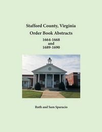 Cover image for Stafford County, Virginia Order Book Abstracts 1664-1668 and 1689-1690