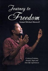 Cover image for Journey to Freedom: A story of visions, dreams, hope and true life experiences