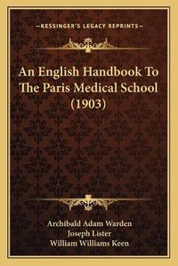 Cover image for An English Handbook to the Paris Medical School (1903)