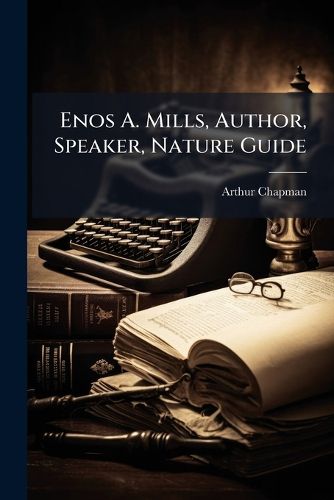 Cover image for Enos A. Mills, Author, Speaker, Nature Guide