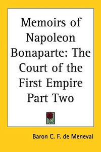 Cover image for Memoirs of Napoleon Bonaparte: The Court of the First Empire Part Two