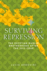 Cover image for Surviving Repression: The Egyptian Muslim Brotherhood After the 2013 Coup