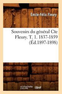 Cover image for Souvenirs Du General Cte Fleury. T. 1. 1837-1859 (Ed.1897-1898)