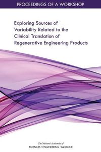 Cover image for Exploring Sources of Variability Related to the Clinical Translation of Regenerative Engineering Products: Proceedings of a Workshop