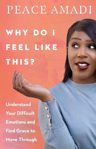 Cover image for Why Do I Feel Like This? - Understand Your Difficult Emotions and Find Grace to Move Through