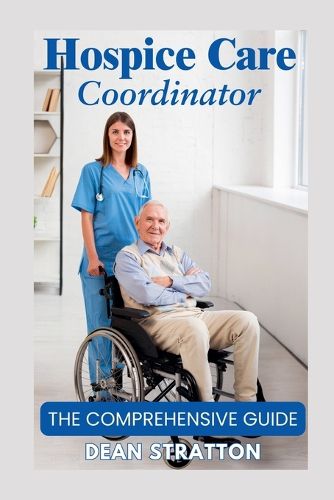 Cover image for Hospice Care Coordinator - The Comprehensive Guide