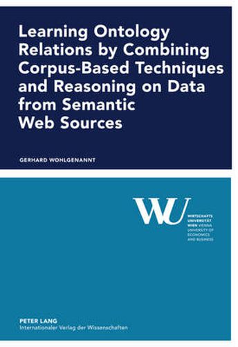 Cover image for Learning Ontology Relations by Combining Corpus-Based Techniques and Reasoning on Data from Semantic Web Sources