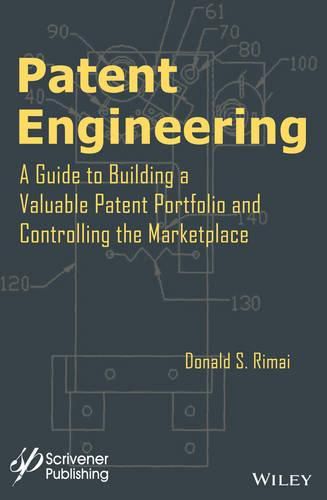 Cover image for Patent Engineering: A Guide to Building a Valuable Patent Portfolio and Controlling the Marketplace