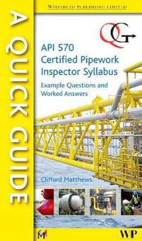 Cover image for A Quick Guide to API 570 Certified Pipework Inspector Syllabus: Example Questions and Worked Answers