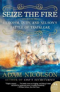 Cover image for Seize the Fire: Heroism, Duty, and Nelson's Battle of Trafalgar