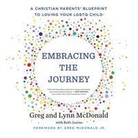 Cover image for Embracing the Journey: A Christian Parents' Blueprint to Loving Your Lgbtq Child