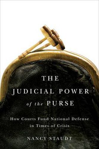 Cover image for The Judicial Power of the Purse: How Courts Fund National Defense in Times of Crisis