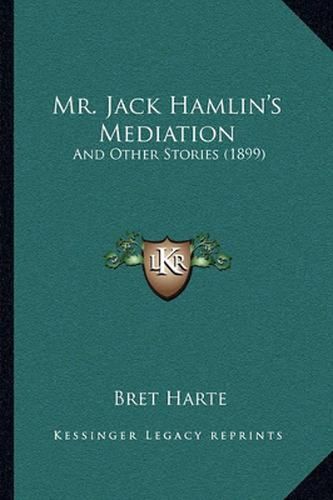 Mr. Jack Hamlin's Mediation: And Other Stories (1899)