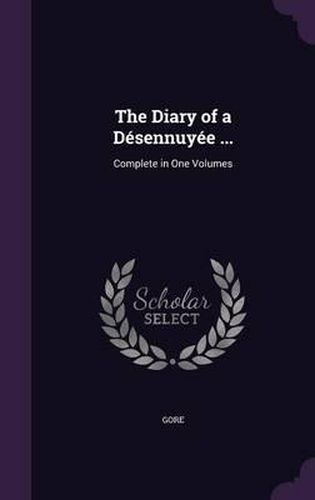 Cover image for The Diary of a Desennuyee ...: Complete in One Volumes