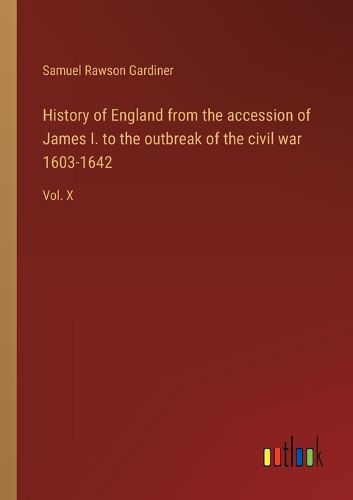 Cover image for History of England from the accession of James I. to the outbreak of the civil war 1603-1642