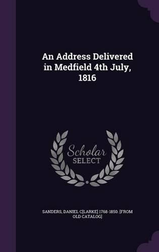 Cover image for An Address Delivered in Medfield 4th July, 1816