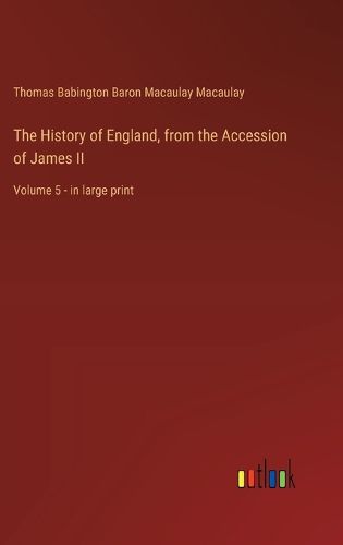 Cover image for The History of England, from the Accession of James II