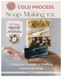 Cover image for Cold Process Soap Making 101