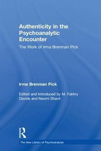 Cover image for Authenticity in the Psychoanalytic Encounter: The Work of Irma Brenman Pick