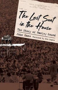 Cover image for The Last Seat in the House: The Story of Hanley Sound