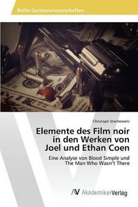 Cover image for Elemente des Film noir in den Werken von Joel und Ethan Coen