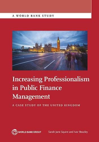 Cover image for Increasing Professionalism in Public Finance Management: A Case Study of the United Kingdom