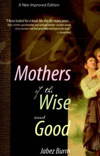 Cover image for Mothers of the Wise and Good