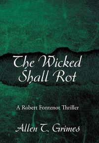 Cover image for The Wicked Shall Rot: A Robert Fontenot Thriller