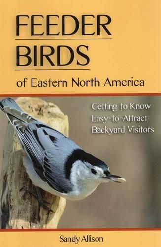 Cover image for Feeder Birds of Eastern North America: Getting to Know Easy-To-Attract Backyard Visitors