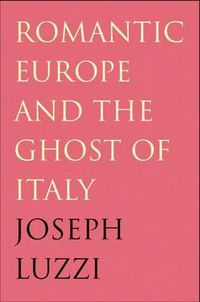 Cover image for Romantic Europe and the Ghost of Italy