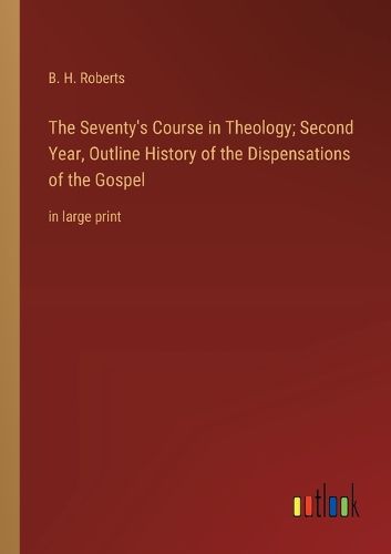 Cover image for The Seventy's Course in Theology; Second Year, Outline History of the Dispensations of the Gospel