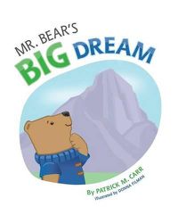 Cover image for Mr. Bear's Big Dream: Overcoming Life's Challenges Through Determination and Perseverance