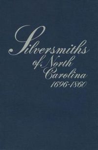 Cover image for Silversmiths of North Carolina, 1696-1860