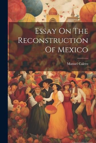 Cover image for Essay On The Reconstruction Of Mexico