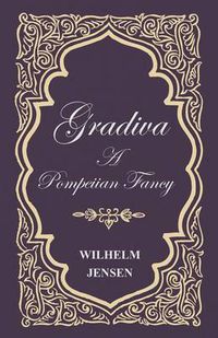 Cover image for Gradiva - A Pompeiian Fancy