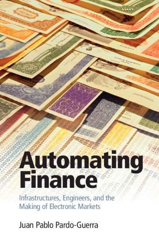 Cover image for Automating Finance: Infrastructures, Engineers, and the Making of Electronic Markets