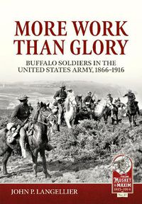 Cover image for More Work Than Glory: Buffalo Soldiers in the United States Army, 1865-1916