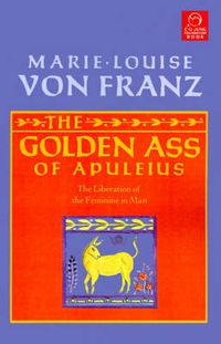 Cover image for Golden Ass of Apuleius: The Liberation of the Feminine in Man