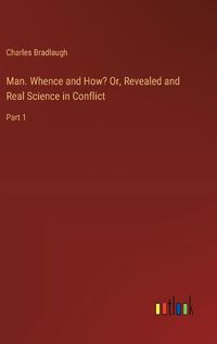 Cover image for Man. Whence and How? Or, Revealed and Real Science in Conflict