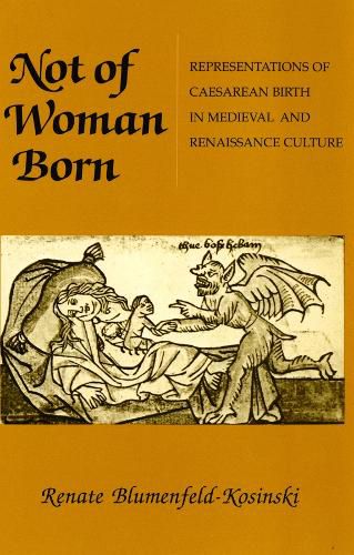 Cover image for Not of Woman Born: Representations of Caesarean Birth in Medieval and Renaissance Culture