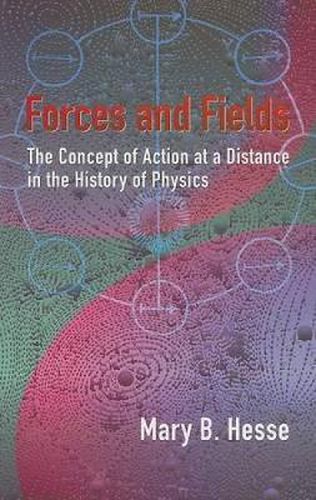 Cover image for Forces and Fields: The Concept of Action at a Distance in the History of Physics