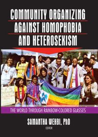 Cover image for Community Organizing Against Homophobia and Heterosexism: The World Through Rainbow-Colored Glasses: The World Through Rainbow-Colored Glasses