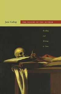 Cover image for The Deaths of the Author: Reading and Writing in Time