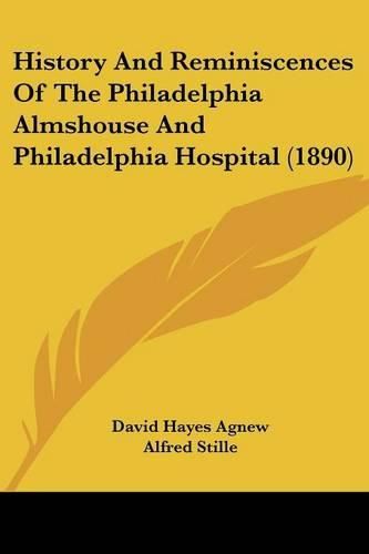Cover image for History and Reminiscences of the Philadelphia Almshouse and Philadelphia Hospital (1890)