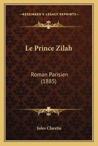 Cover image for Le Prince Zilah: Roman Parisien (1885)