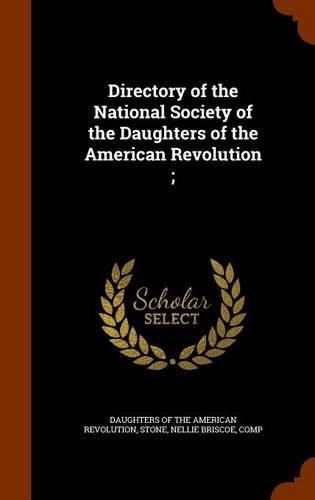 Directory of the National Society of the Daughters of the American Revolution;