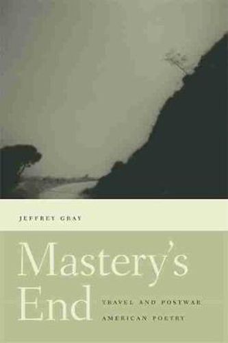 Cover image for Mastery's End: Travel and Postwar American Poetry